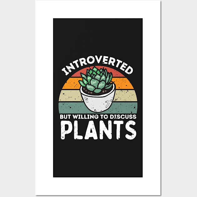Introverted but Willing to Discuss Plants, Love Plants And Garden Wall Art by larfly